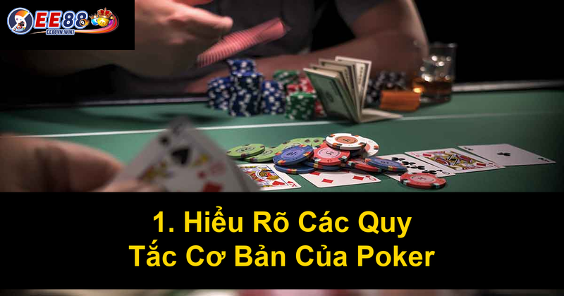 1 Hiểu Rõ Các Quy Tắc Cơ Bản Của Poker