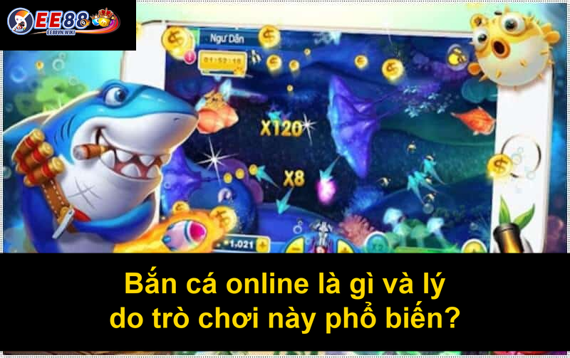 Bắn cá online là gì và lý do trò chơi này phổ biến