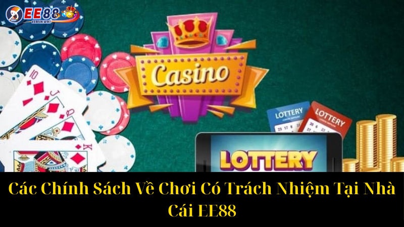 Các Chính Sách Về Chơi Có Trách Nhiệm Tại Nhà Cái EE88