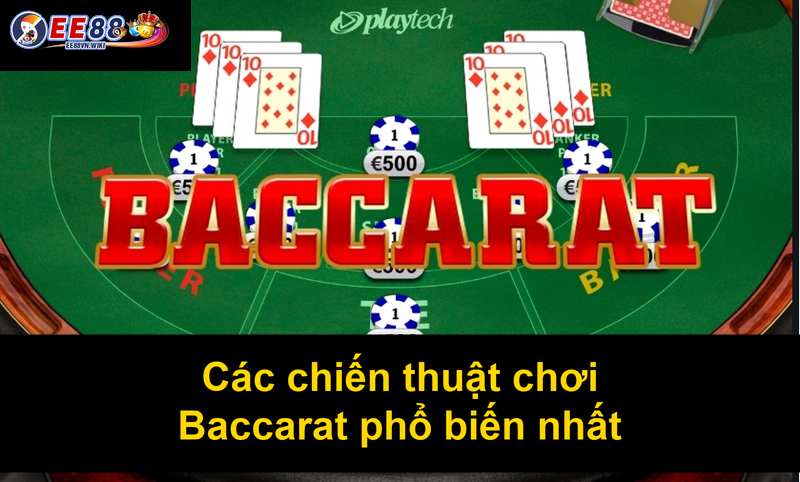 Các chiến thuật chơi Baccarat phổ biến nhất