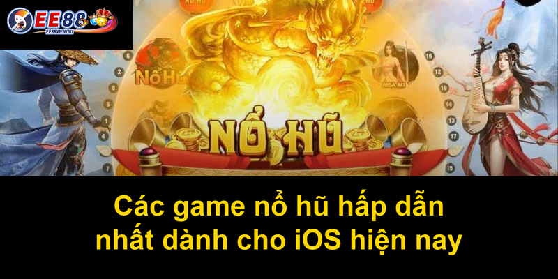 Các game nổ hũ hấp dẫn nhất dành cho iOS hiện nay