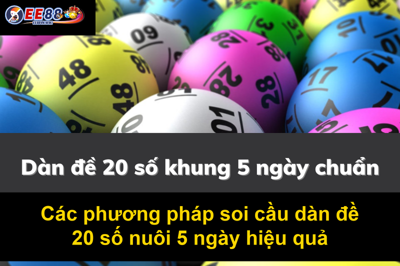 Các phương pháp soi cầu dàn đề 20 số nuôi 5 ngày hiệu quả