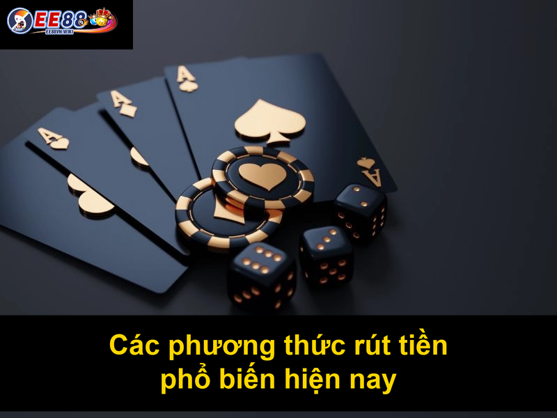 Các phương thức rút tiền phổ biến hiện nay