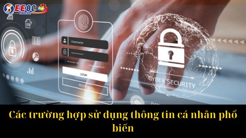 Các trường hợp sử dụng thông tin cá nhân phổ biến