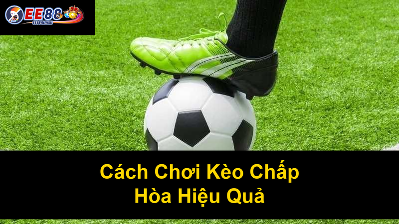 Cách Chơi Kèo Chấp Hòa Hiệu Quả