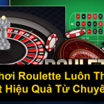 Cách Chơi Roulette Luôn Thắng Bí Quyết Hiệu Quả Từ Chuyên Gia