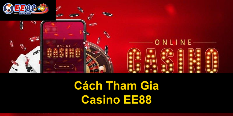 Cách Tham Gia Casino EE88