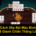 Cách Xếp Bài Mậu Binh Để Giành Chiến Thắng Lớn