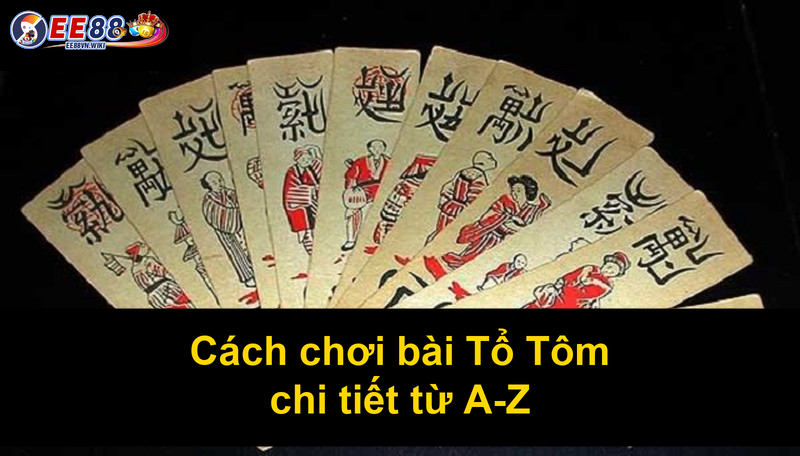 Cách chơi bài Tổ Tôm chi tiết từ A Z