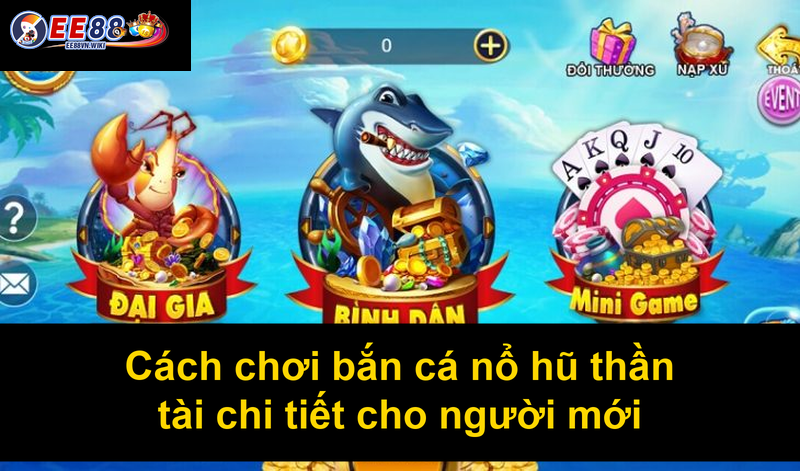 Cách chơi bắn cá nổ hũ thần tài chi tiết cho người mới