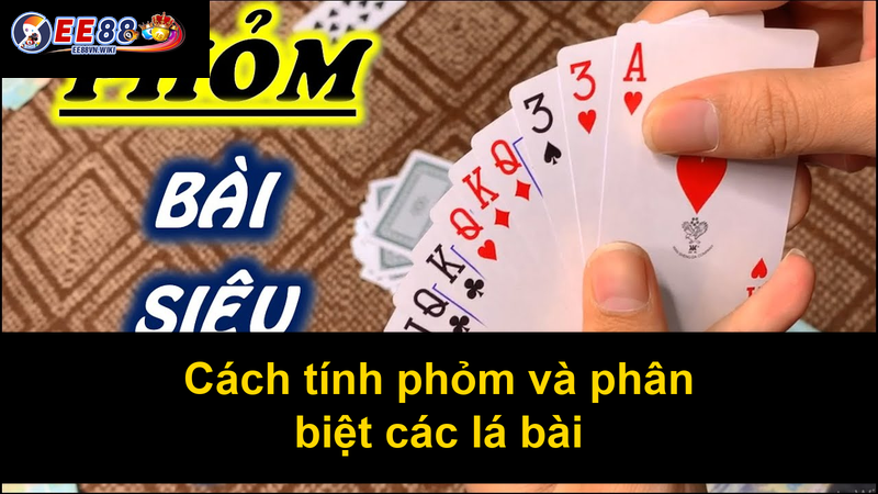 Cách tính phỏm và phân biệt các lá bài
