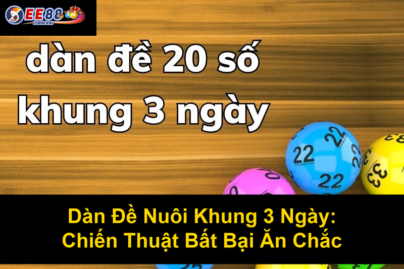 Dàn Đề Nuôi Khung 3 Ngày Chiến Thuật Bất Bại Ăn Chắc