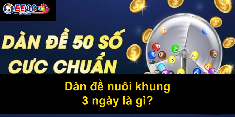 Dàn đề nuôi khung 3 ngày là gì