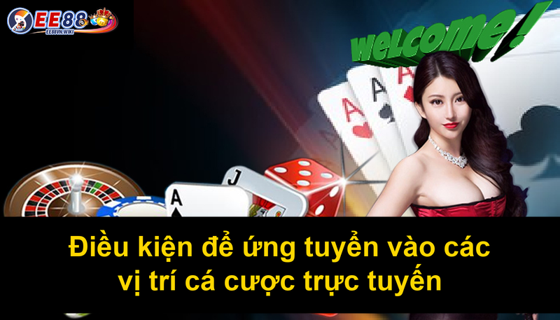 Điều kiện để ứng tuyển vào các vị trí cá cược trực tuyến