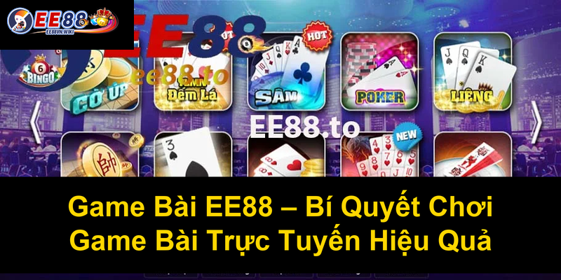 Game Bài EE88 Bí Quyết Chơi Game Bài Trực Tuyến Hiệu Quả