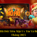 Game Nổ Hũ Đổi Tiền Mặt Uy Tín Và Bí Quyết Dễ Thắng 2025