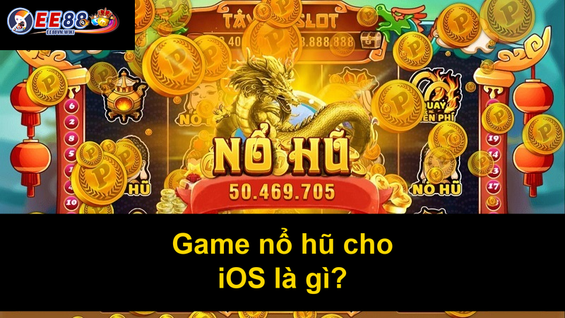 Game nổ hũ cho iOS là gì