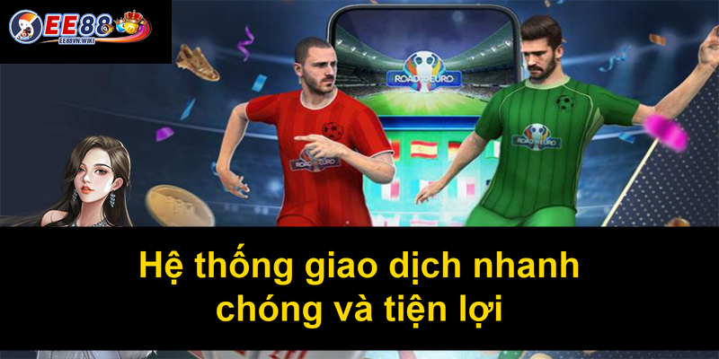 Hệ thống giao dịch nhanh chóng và tiện lợi