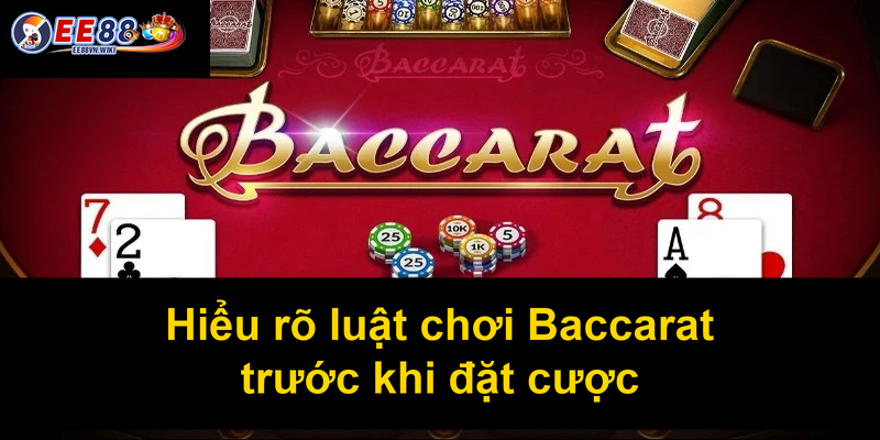 Hiểu rõ luật chơi Baccarat trước khi đặt cược