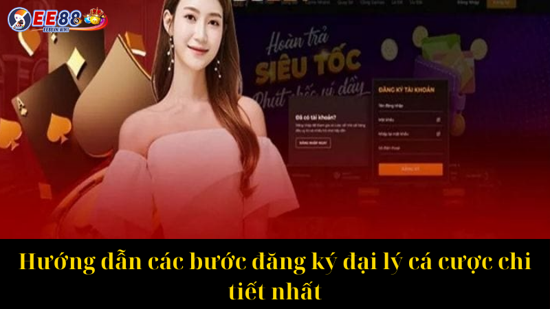 Hướng dẫn các bước đăng ký đại lý cá cược chi tiết nhất