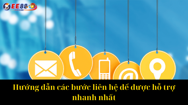 Hướng dẫn các bước liên hệ để được hỗ trợ nhanh nhất