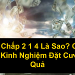 Kèo Chấp 2 1 4 Là Sao Cách Đọc Và Kinh Nghiệm Đặt Cược Hiệu Quả