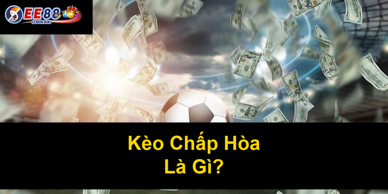 Kèo Chấp Hòa Là Gì
