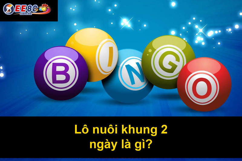 Lô nuôi khung 2 ngày là gì