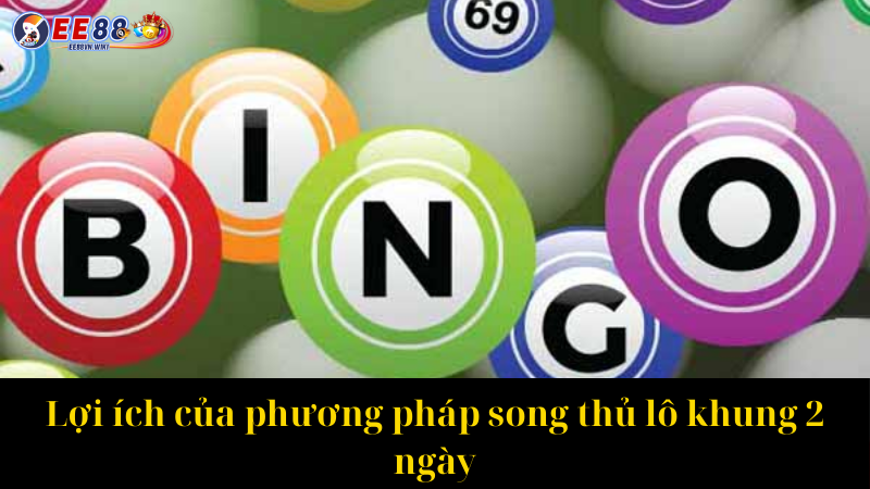 Lợi ích của phương pháp song thủ lô khung 2 ngày