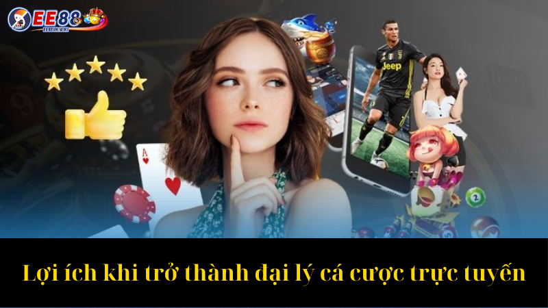 Lợi ích khi trở thành đại lý cá cược trực tuyến