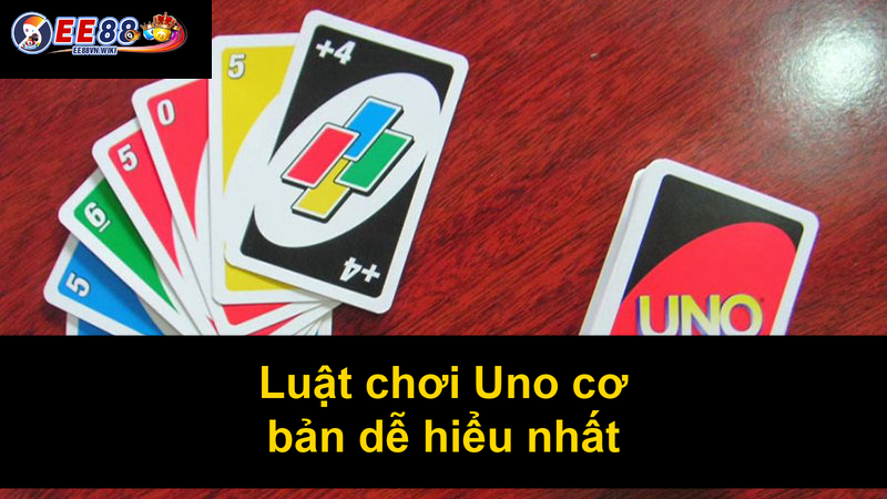 Luật chơi Uno cơ bản dễ hiểu nhất