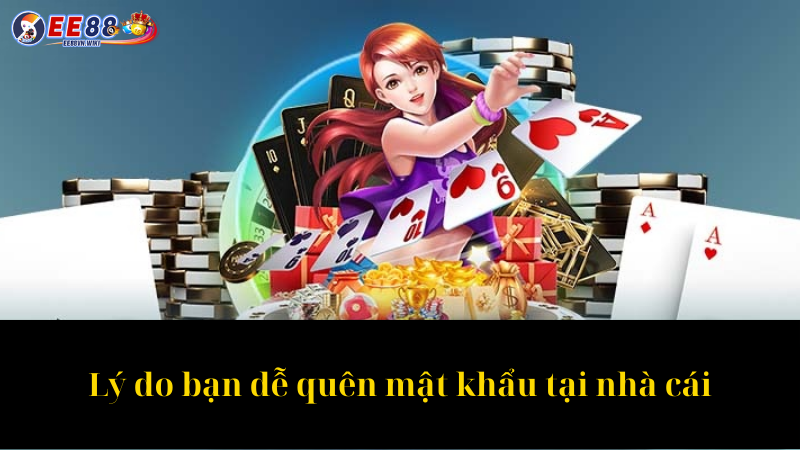Lý do bạn dễ quên mật khẩu tại nhà cái