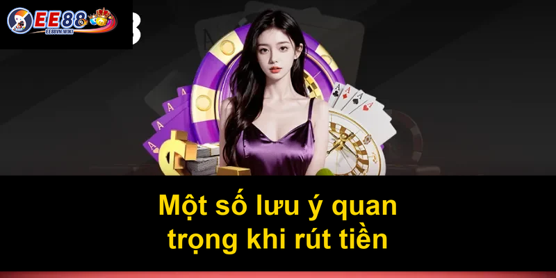 Một số lưu ý quan trọng khi rút tiền