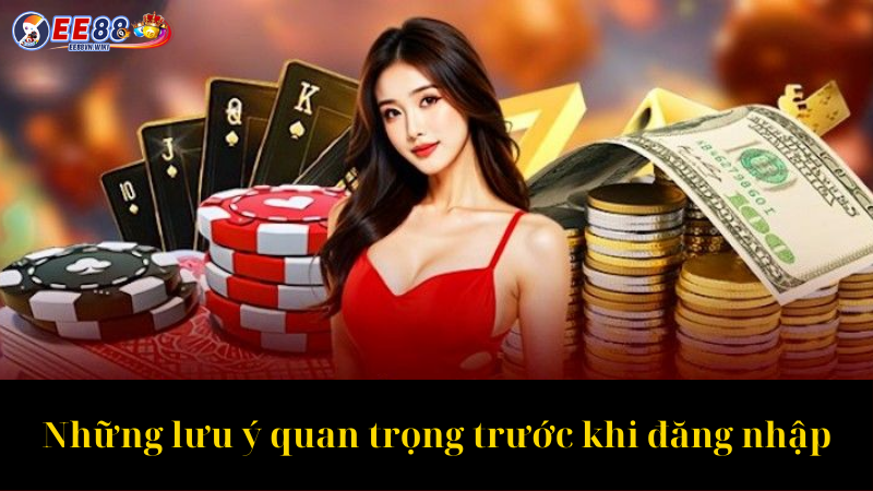 Những lưu ý quan trọng trước khi đăng nhập