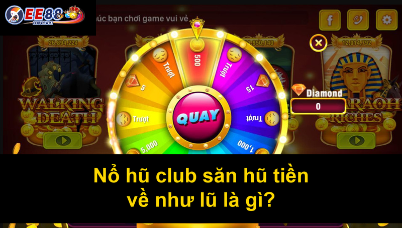 Nổ hũ club săn hũ tiền về như lũ là gì