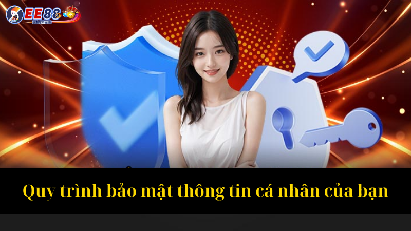 Quy trình bảo mật thông tin cá nhân của bạn
