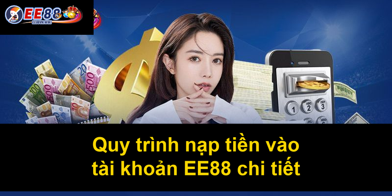 Quy trình nạp tiền vào tài khoản EE88 chi tiết