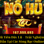 Siêu Nổ Hũ Tiền Đây Lũ – Trải Nghiệm Đầy Hấp Dẫn Tại Các Sòng Bạc Online