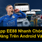 Tải App EE88 Nhanh Chóng Và Dễ Dàng Trên Android Và iOS