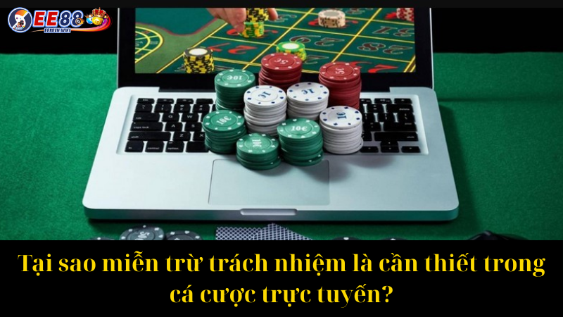 Tại sao miễn trừ trách nhiệm là cần thiết trong cá cược trực tuyến