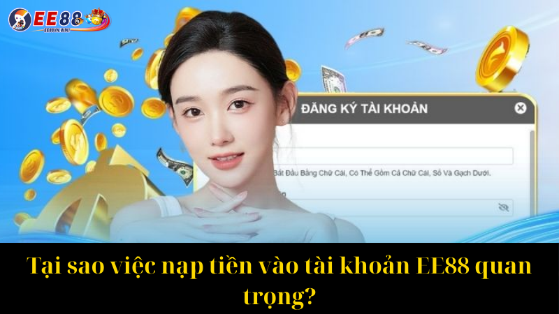 Tại sao việc nạp tiền vào tài khoản EE88 quan trọng
