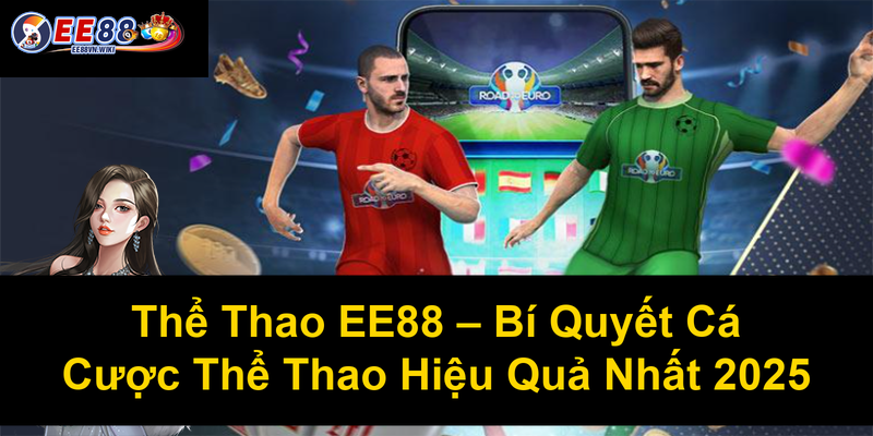 Thể Thao EE88 Bí Quyết Cá Cược Thể Thao Hiệu Quả Nhất 2025