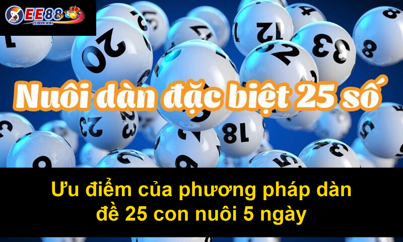 Ưu điểm của phương pháp dàn đề 25 con nuôi 5 ngày